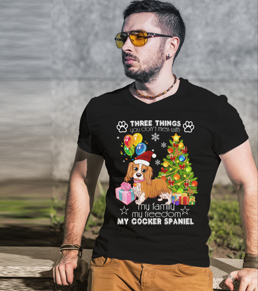 Three Things You Don't Mess With My Family My Freedom My Cocker Spaniel T-Shirt