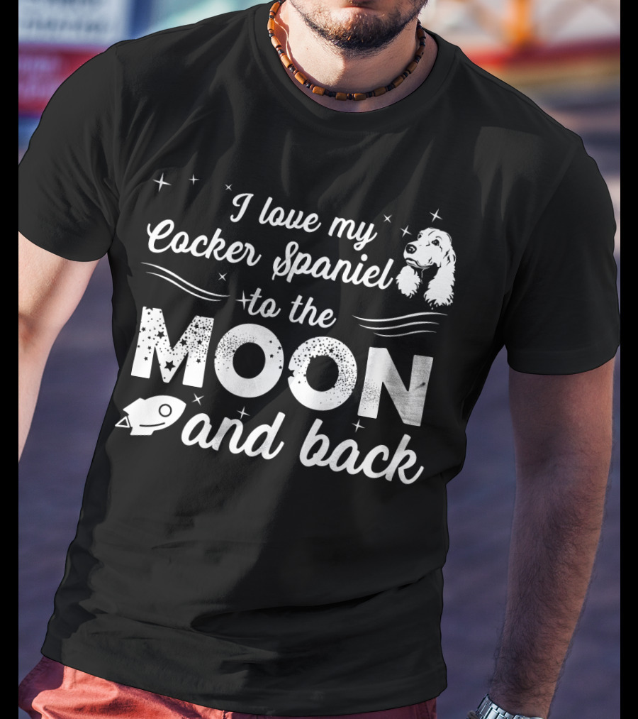 I Love My Cocker Spaniel To The Moon And Back With Stars And Rocket T-Shirt