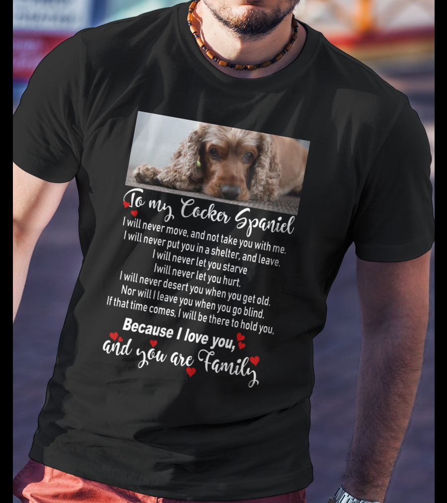 To My Cocker Spaniel Because I Love You And You Are Family T-Shirt