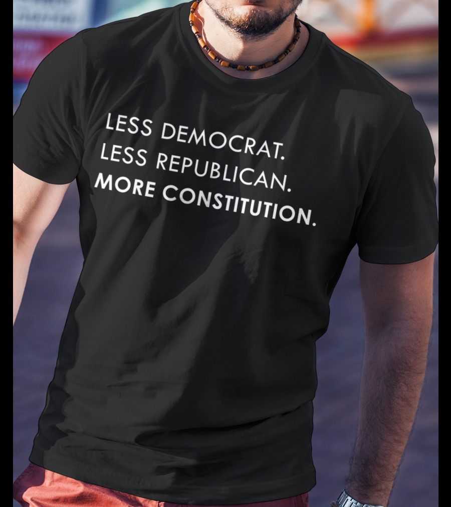 Less Democrat Less Republican More Constitution Political Balance T-Shirt