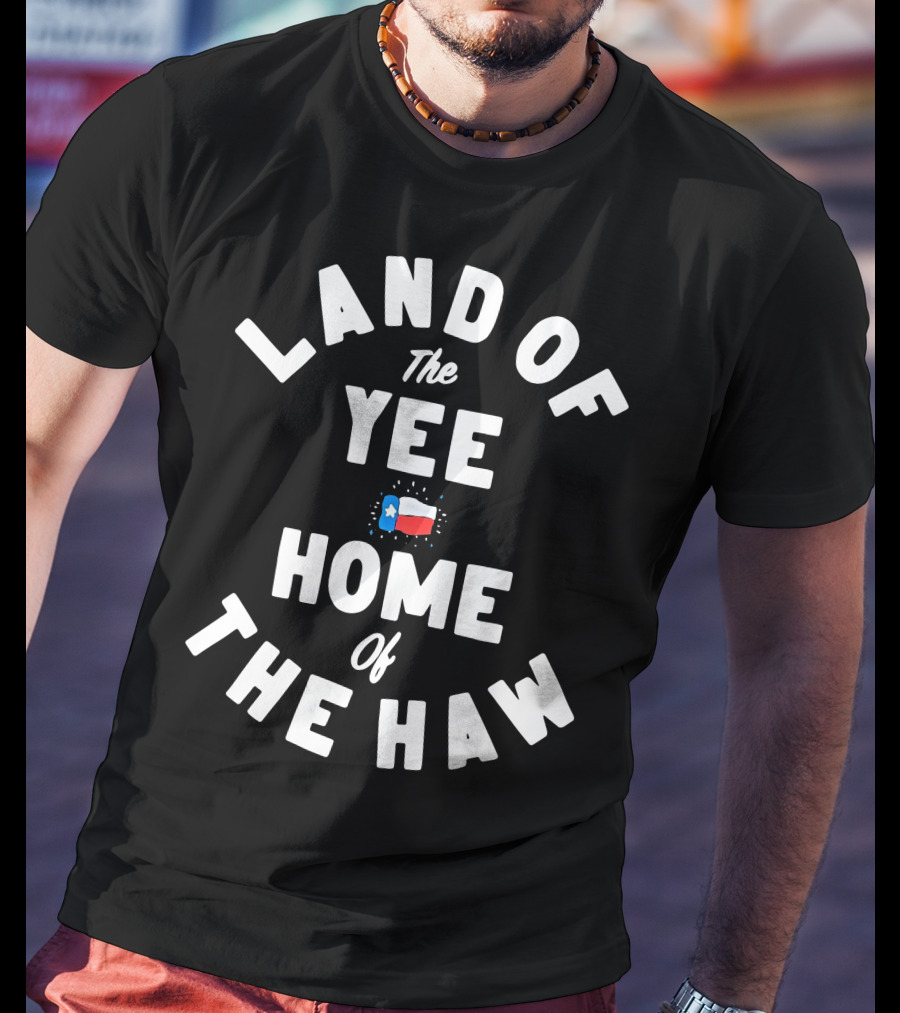 Land Of The Yee Home Of The Haw Texas Flag Motif T-Shirt