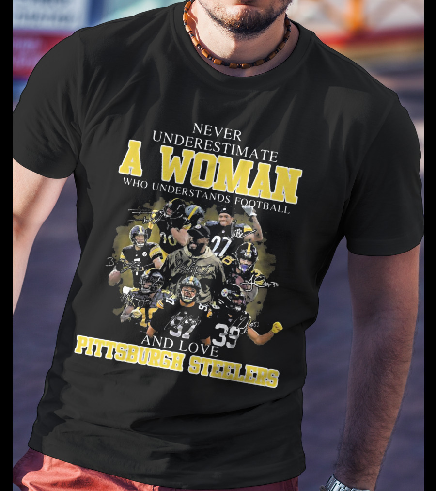 Never Underestimate A Woman Who Loves Pittsburgh Steelers Football Players T-Shirt