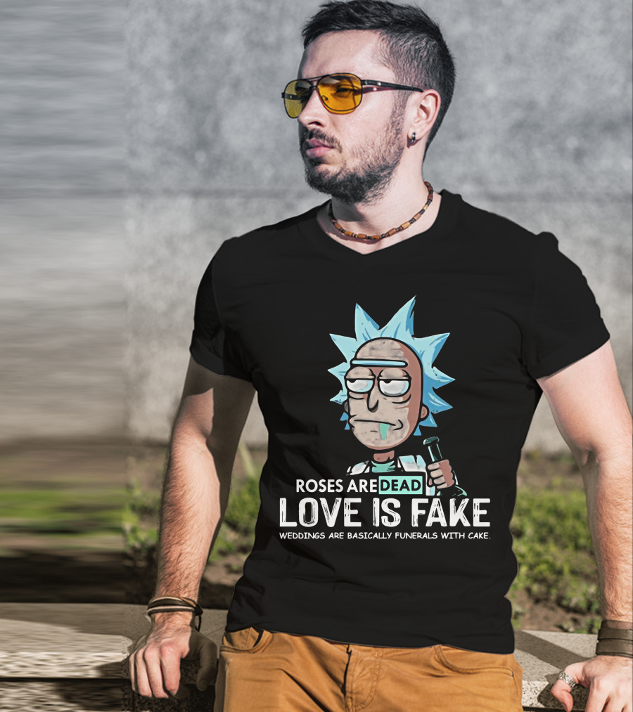 Rick Morty Roses Are Dead Love Is Fake Weddings Funerals Cake T-Shirt
