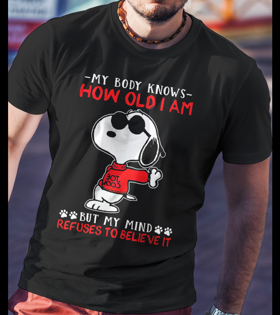 Snoopy My Body Knows How Old I Am But My Mind Refuses To Believe It Joe Cool T-Shirt