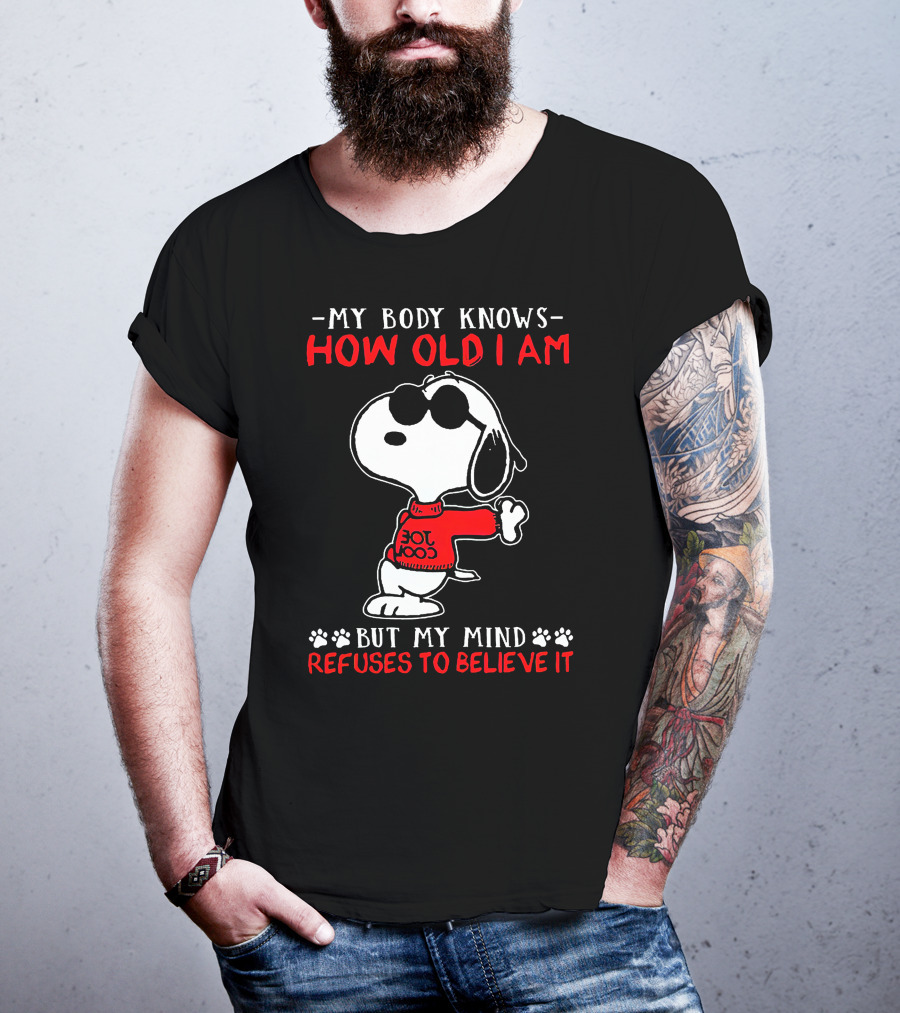 Snoopy My Body Knows How Old I Am But My Mind Refuses To Believe It Joe Cool T-Shirt