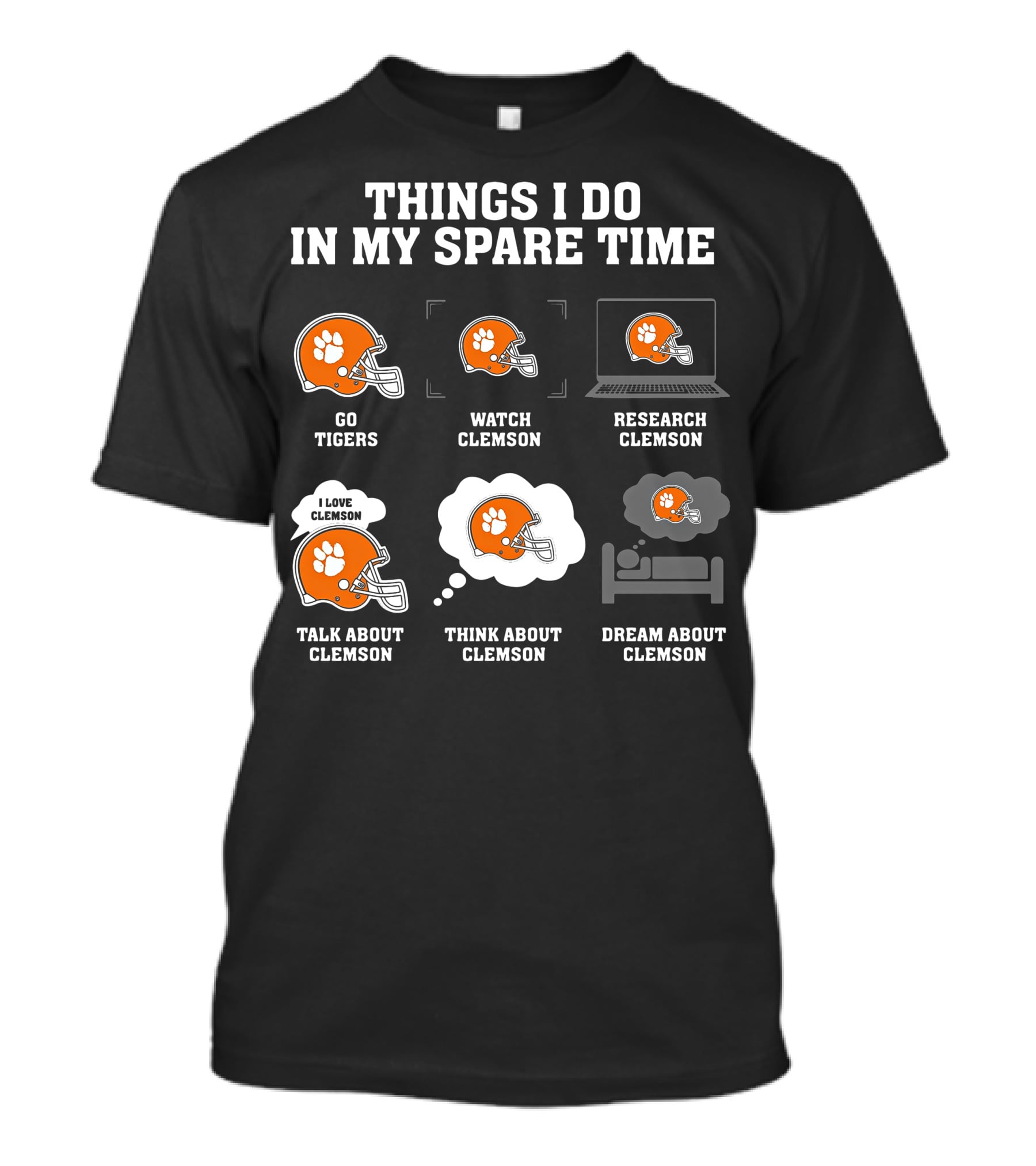 Things I Do In My Spare Time Go Tigers Watch Clemson Research Clemson Talk About Clemson Think About Clemson Dream About Clemson T-Shirt