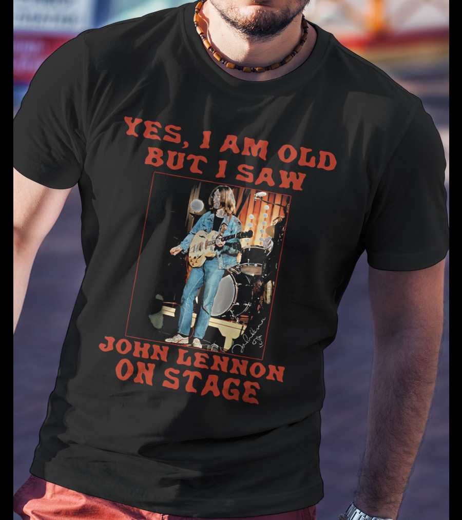 Yes I Am Old But I Saw John Lennon On Stage Iconic Performance Image T-Shirt