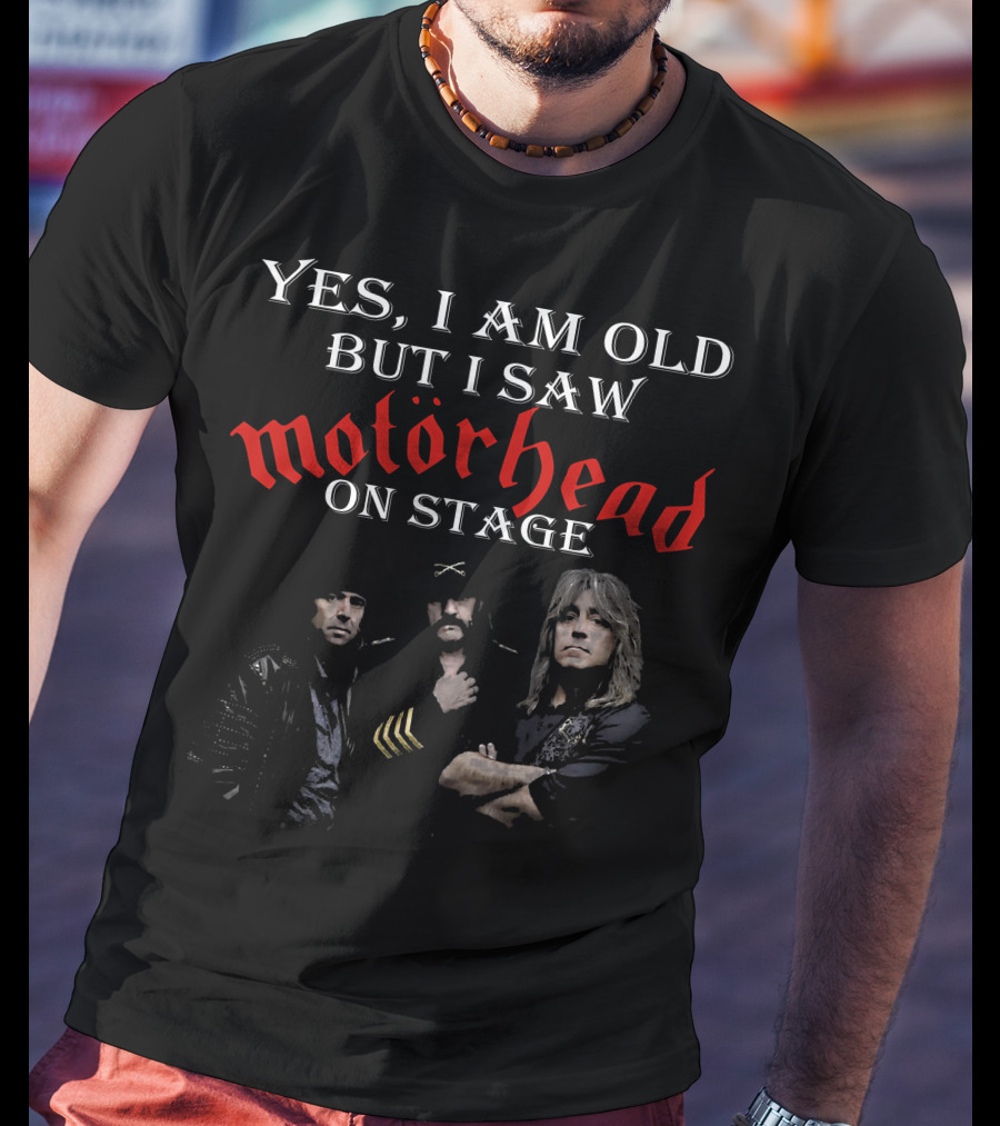 Yes I Am Old But I Saw Motörhead On Stage T-Shirt