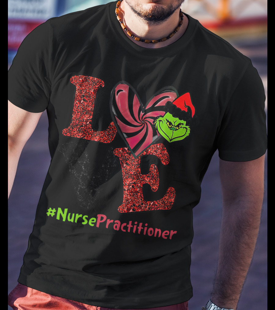 LOVE Grinch Heart Nurse Practitioner T-Shirt