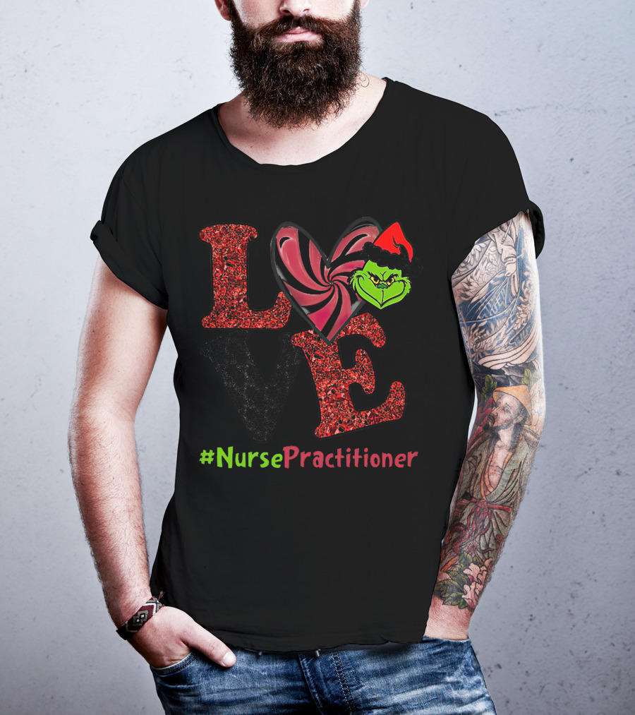 LOVE Grinch Heart Nurse Practitioner T-Shirt