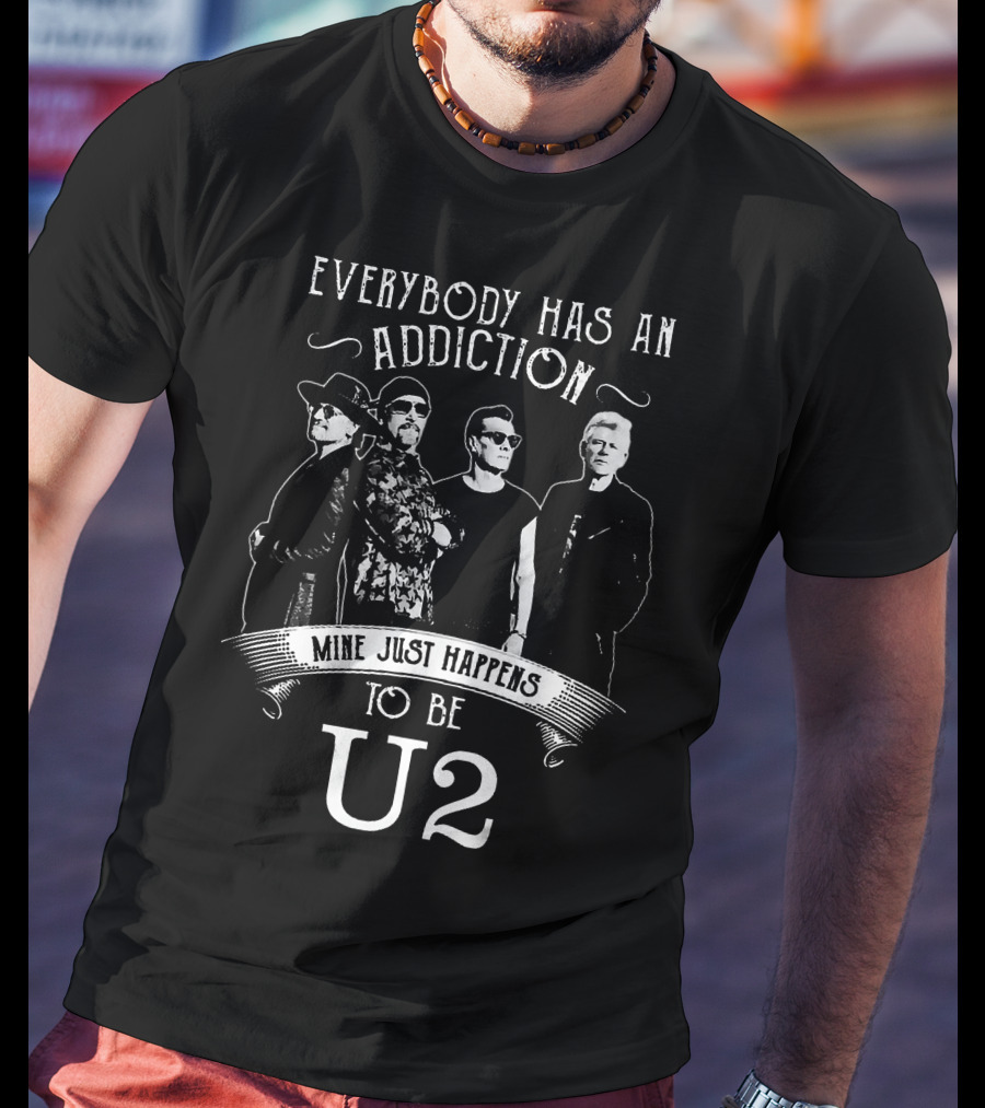 Everybody Has An Addiction Mine Just Happens To Be U2 Band Members T-Shirt