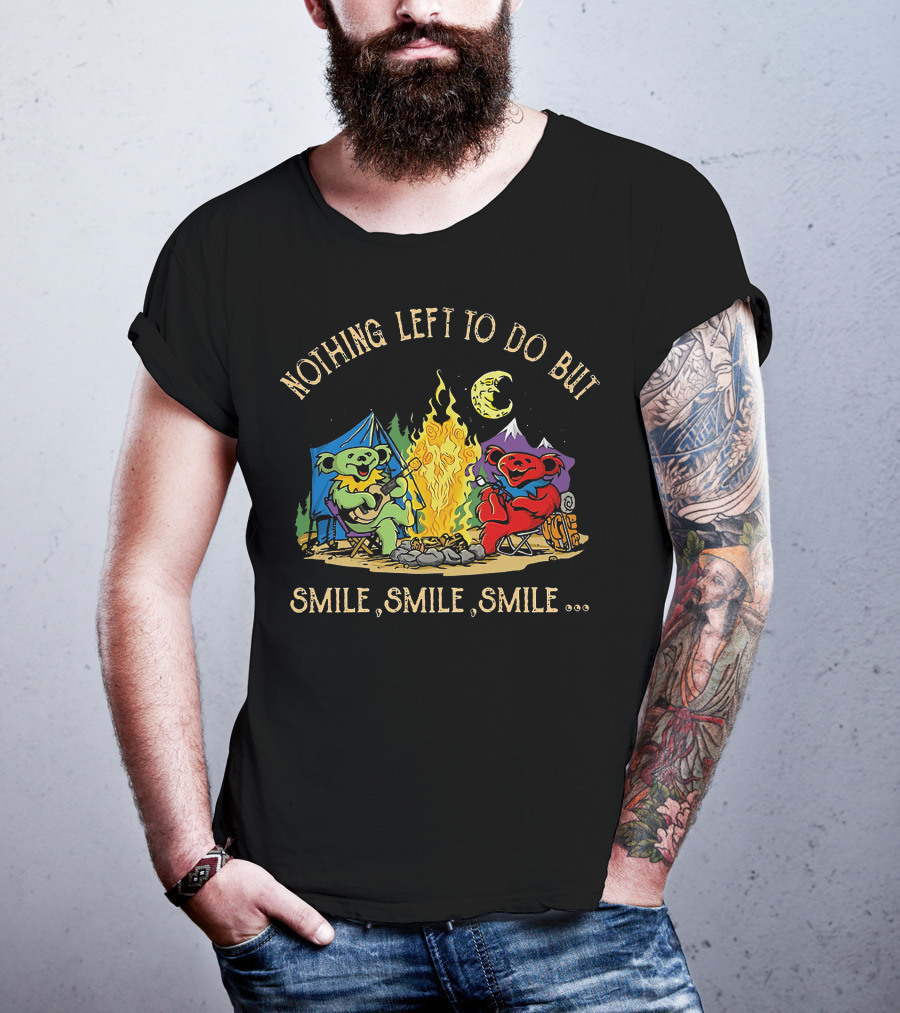 Nothing Left To Do But Smile Smile Smile Grateful Dead Camping Bears T-Shirt