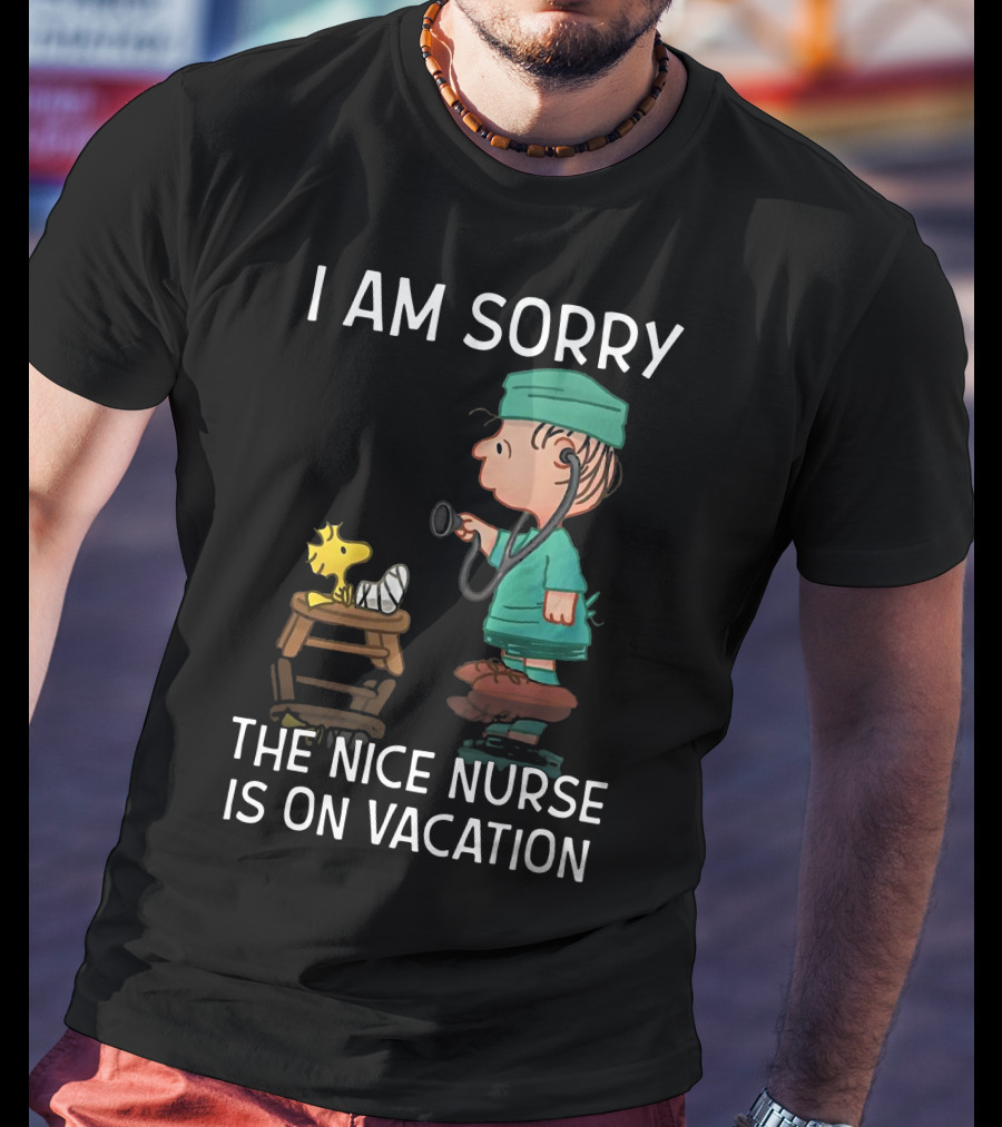Snoopy I Am Sorry The Nice Nurse Is On Vacation Woodstock And Doctor T-Shirt