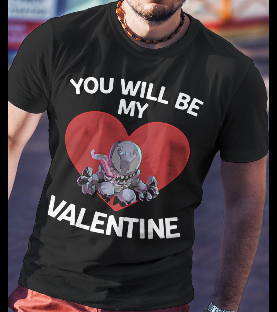 You Will Be My Valentine Venom With Heart T-Shirt