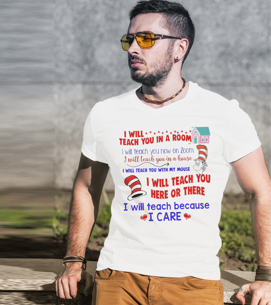 I Will Teach You In A Room On Zoom With My Mouse Here Or There Because I Care Dr Seuss T-Shirt