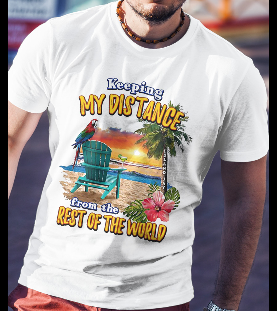 Keeping My Distance From The Rest Of The World Parrot Beach Island Jay T-Shirt