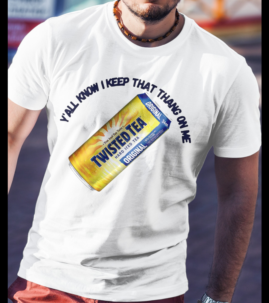 Twisted Tea Original Y'all Know I Keep That Thang On Me T-Shirt
