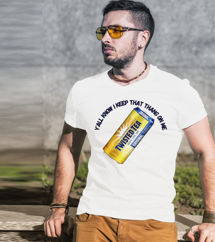 Twisted Tea Original Y'all Know I Keep That Thang On Me T-Shirt