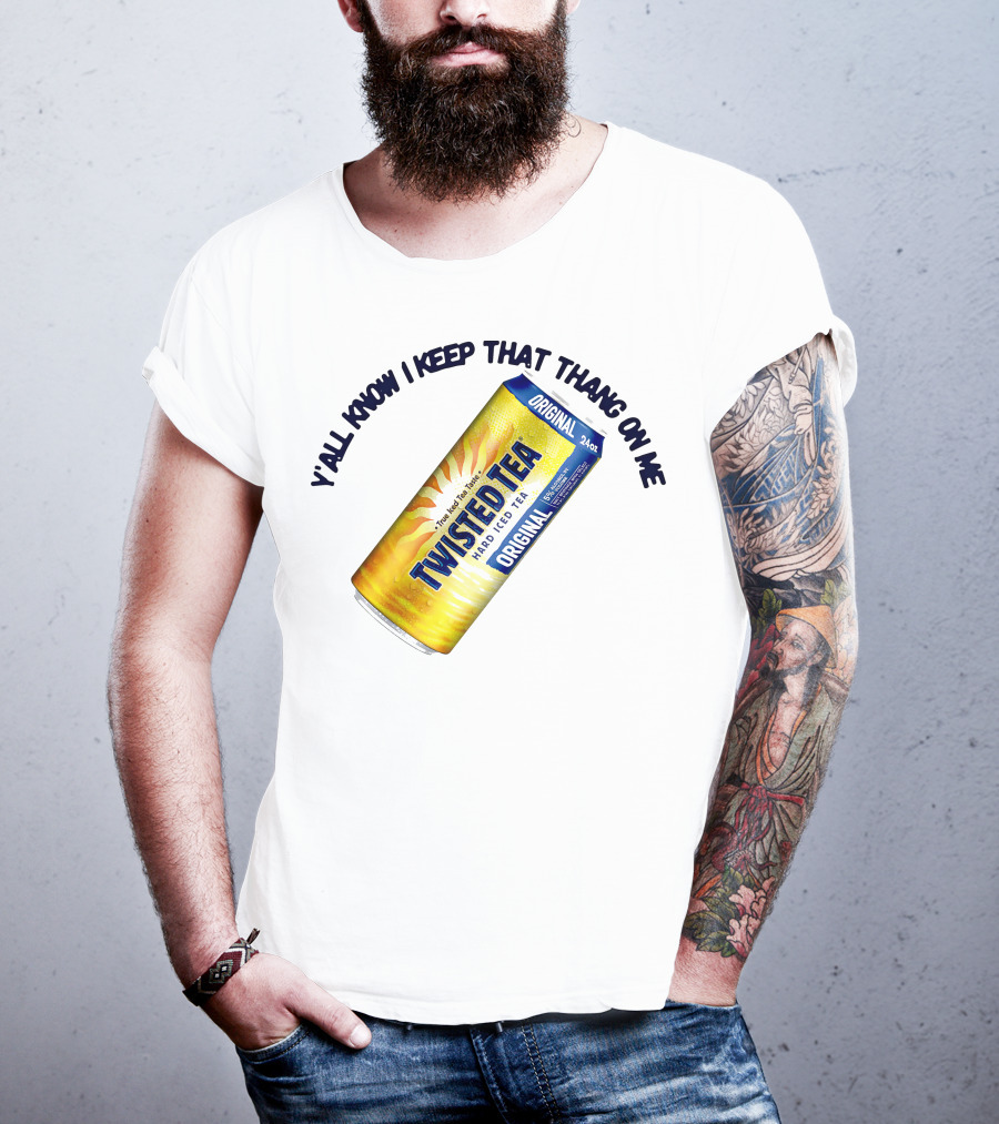 Twisted Tea Original Y'all Know I Keep That Thang On Me T-Shirt