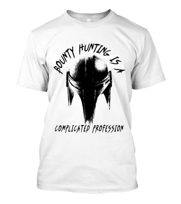 Bounty Hunting Is A Complicated Profession T-Shirt