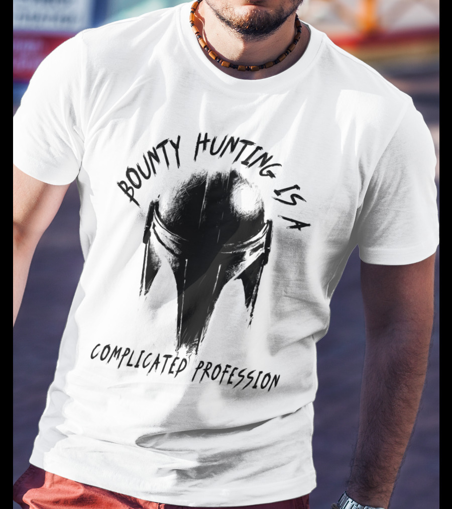 Bounty Hunting Is A Complicated Profession T-Shirt