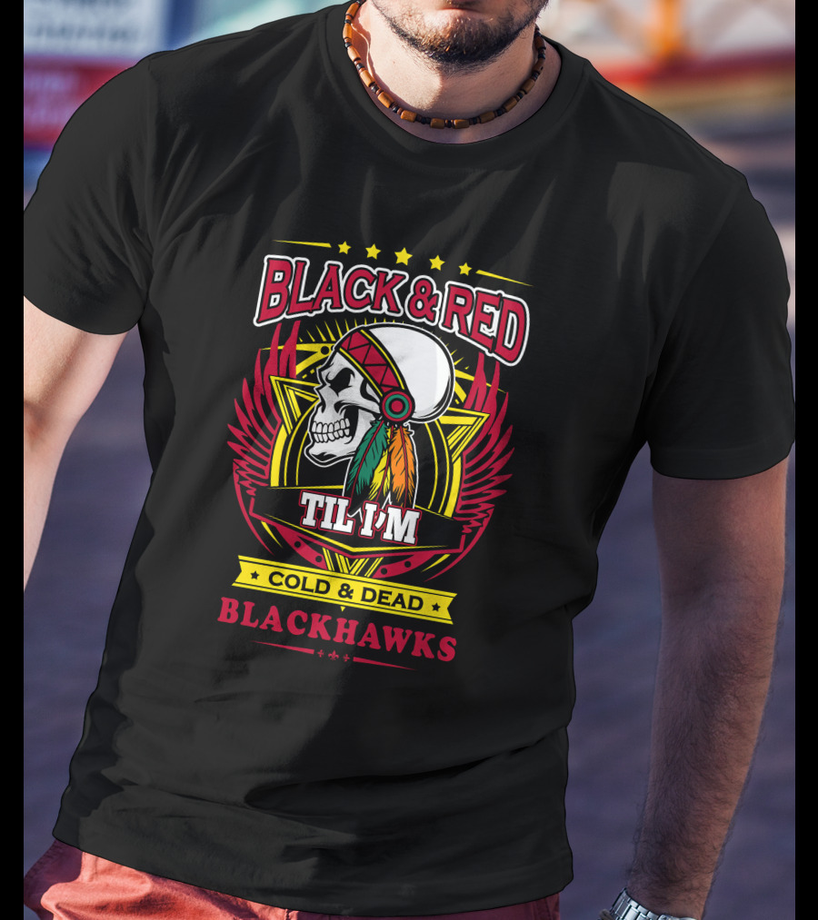 BLACK And RED TIL I'M COLD And DEAD BLACKHAWKS T-Shirt