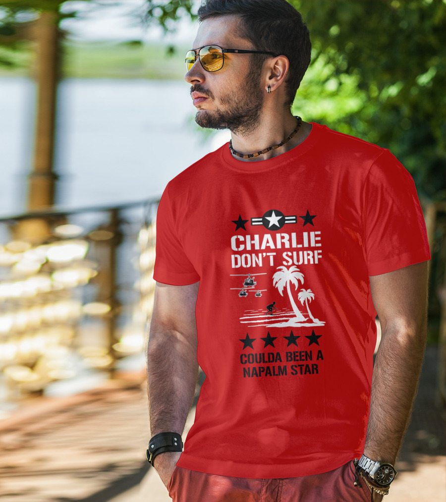 Charlie Don't Surf Coulda Been A Napalm Star T-Shirt