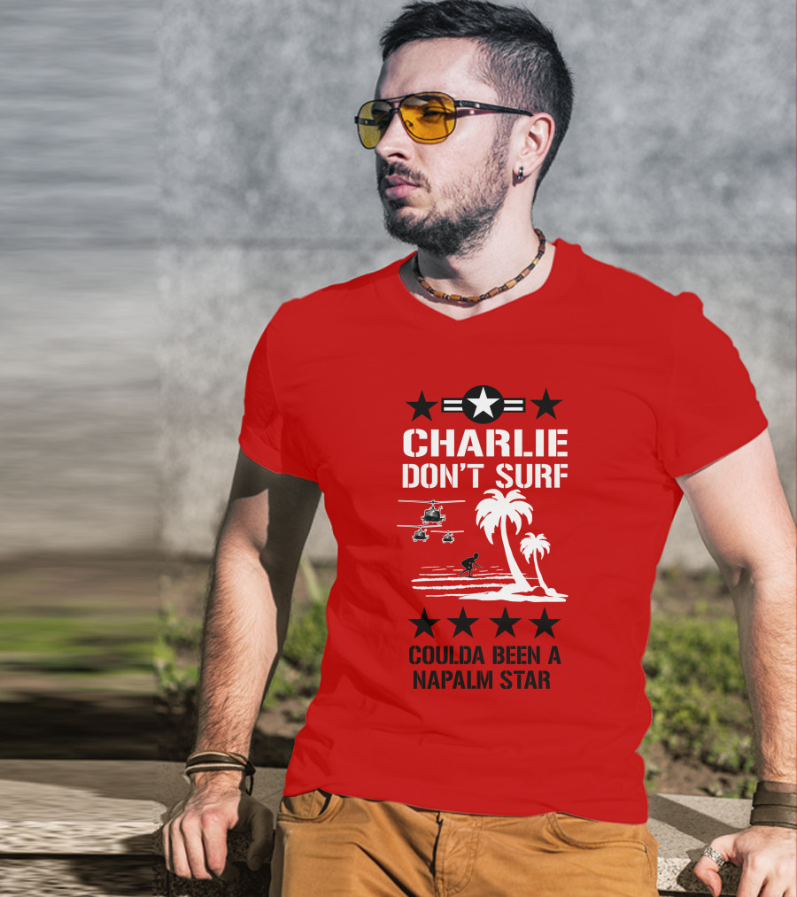 Charlie Don't Surf Coulda Been A Napalm Star T-Shirt