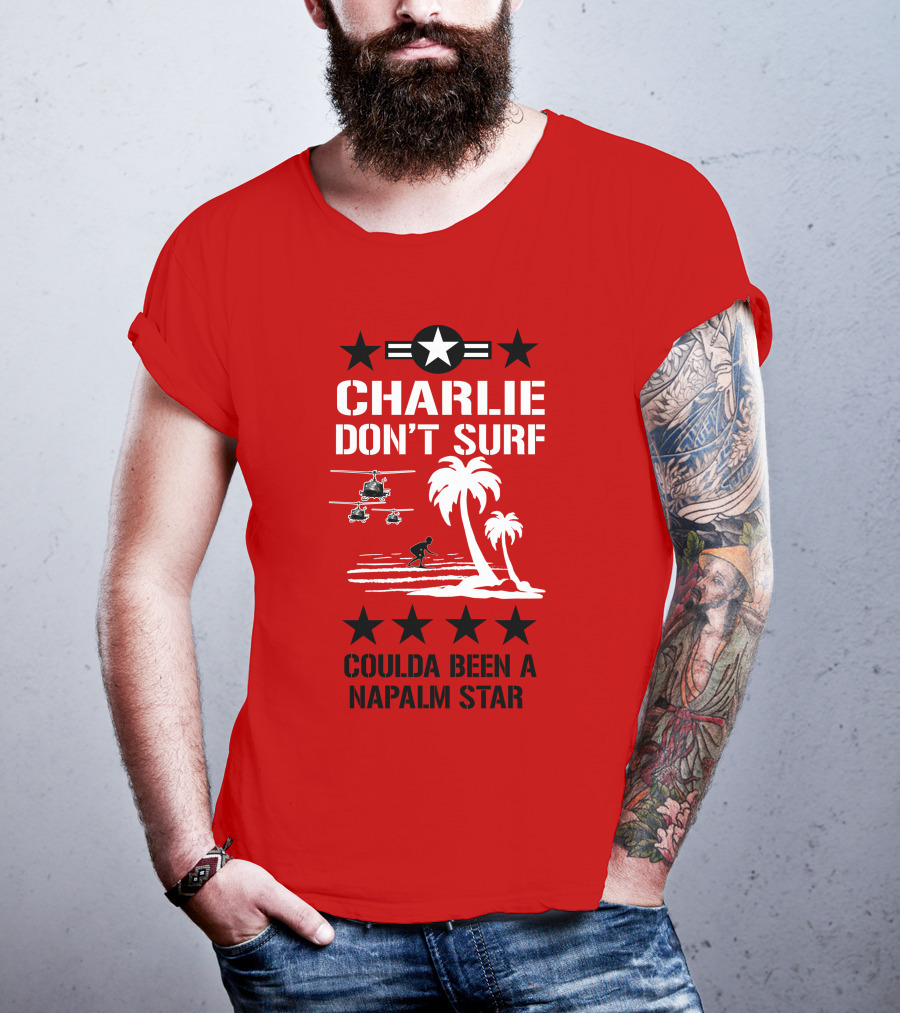 Charlie Don't Surf Coulda Been A Napalm Star T-Shirt