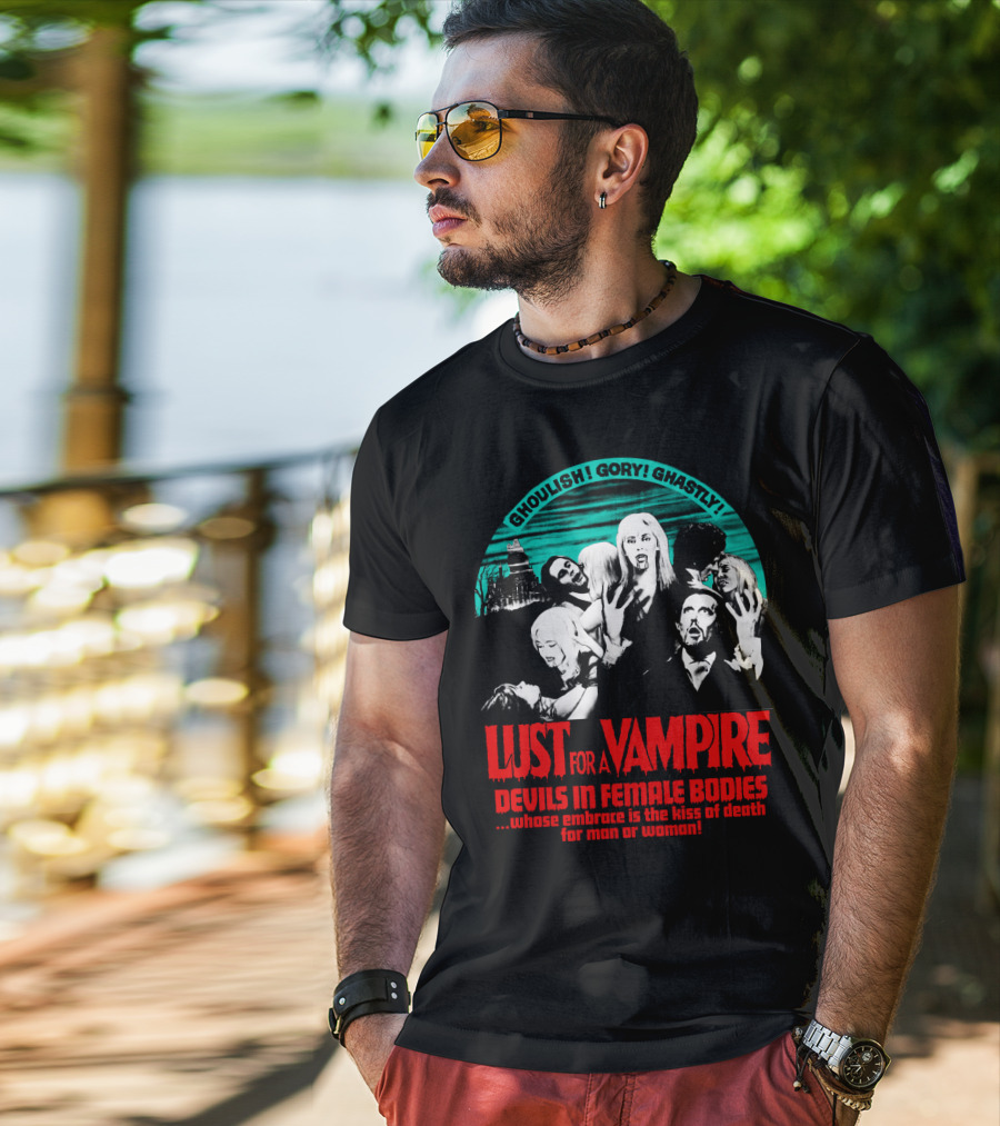 Ghoulish Gory Ghastly Lust For A Vampire Devils In Female Bodies Whose Embrace Is The Kiss Of Death For Man Or Woman T-Shirt