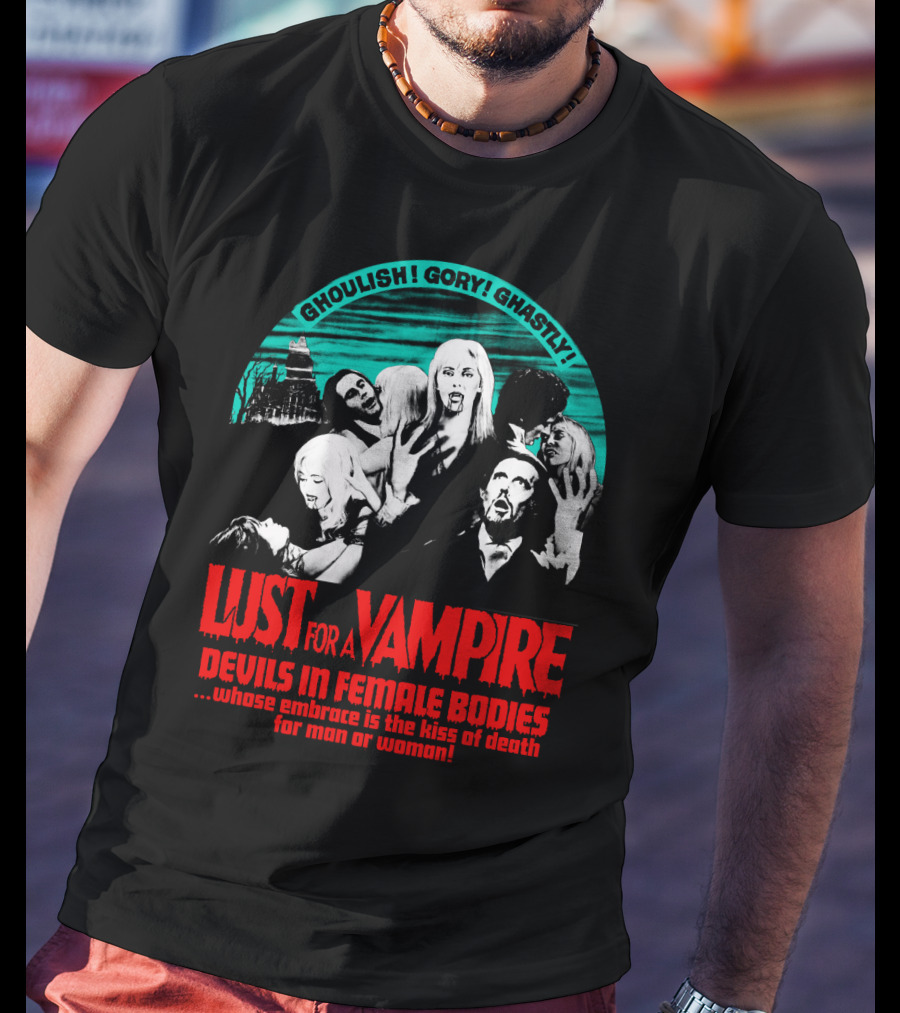 Ghoulish Gory Ghastly Lust For A Vampire Devils In Female Bodies Whose Embrace Is The Kiss Of Death For Man Or Woman T-Shirt