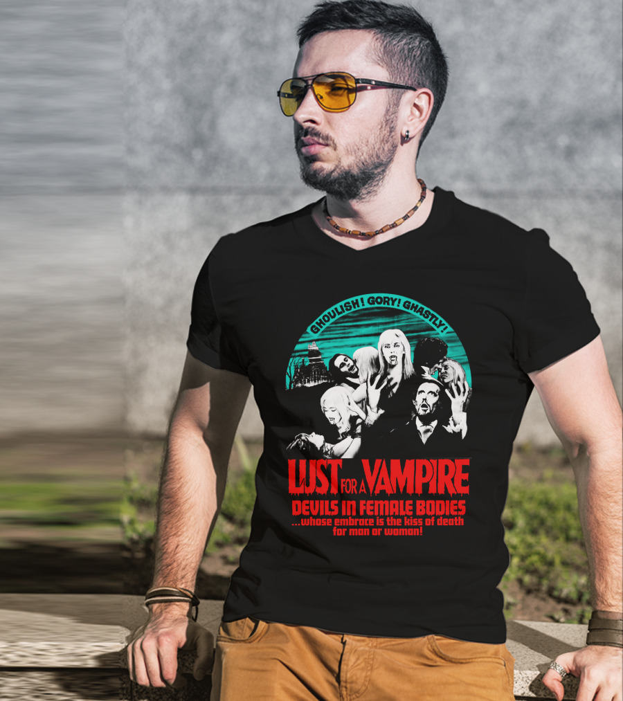 Ghoulish Gory Ghastly Lust For A Vampire Devils In Female Bodies Whose Embrace Is The Kiss Of Death For Man Or Woman T-Shirt