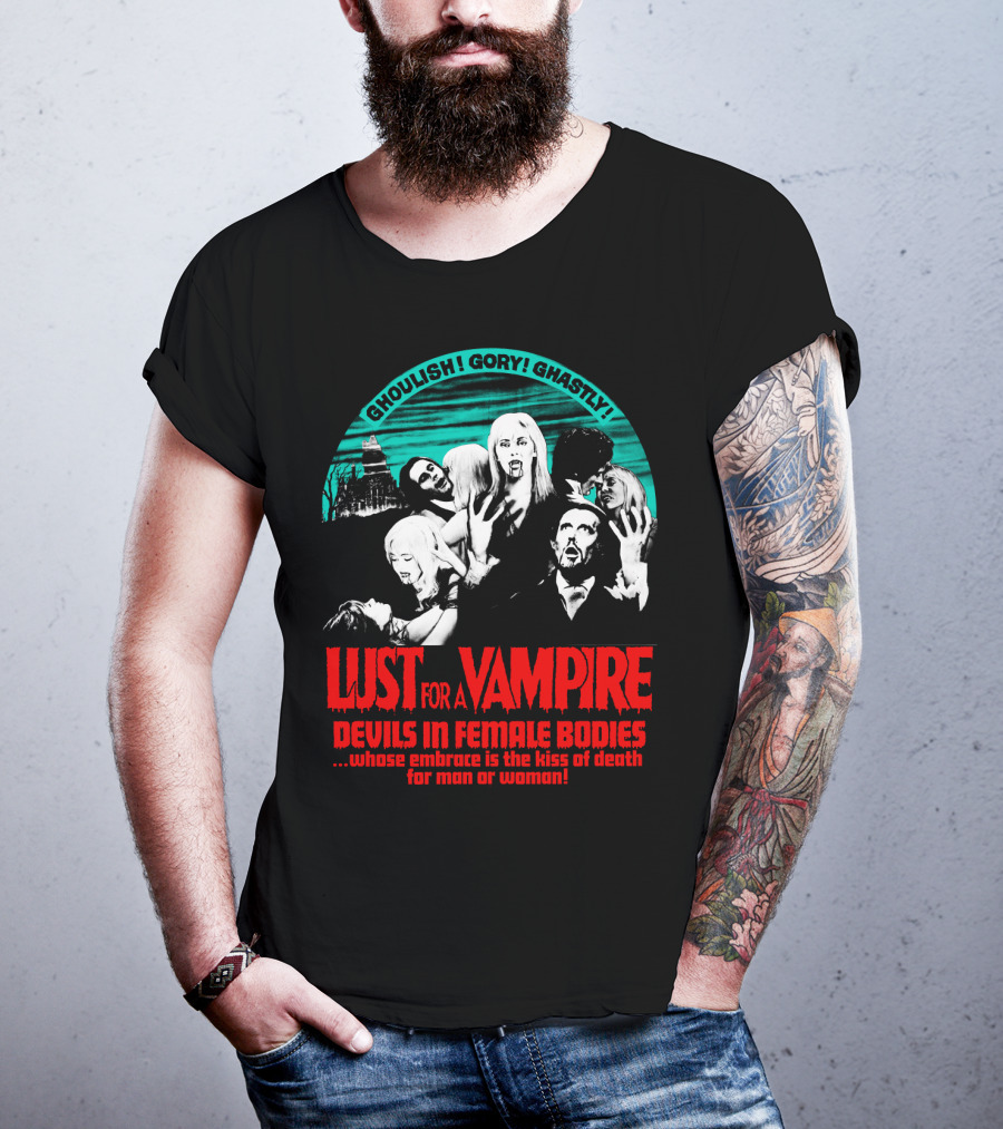 Ghoulish Gory Ghastly Lust For A Vampire Devils In Female Bodies Whose Embrace Is The Kiss Of Death For Man Or Woman T-Shirt