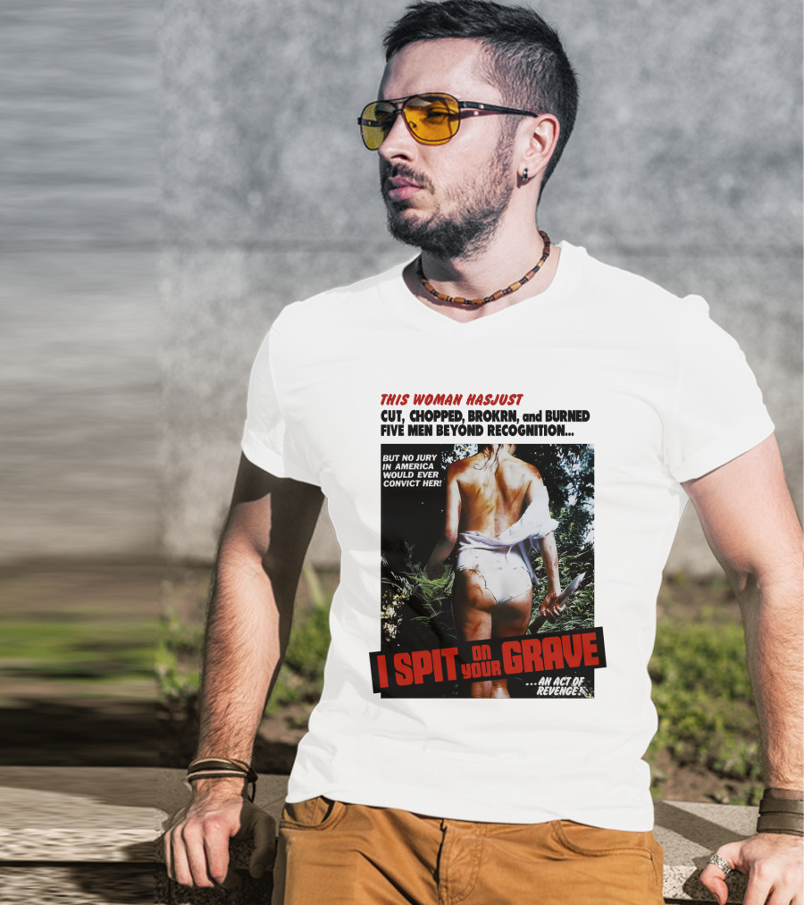 This Woman Has Cut, Chopped, Burned Five Men Beyond Recognition I Spit On Your Grave 1978 An Act Of Revenge T-Shirt
