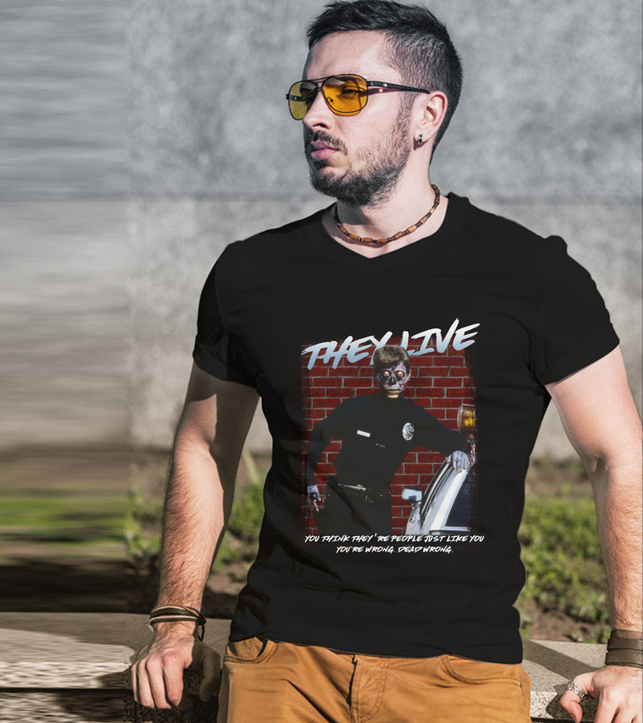 They Live You Think They're People Just Like You You're Wrong Dead Wrong T-Shirt