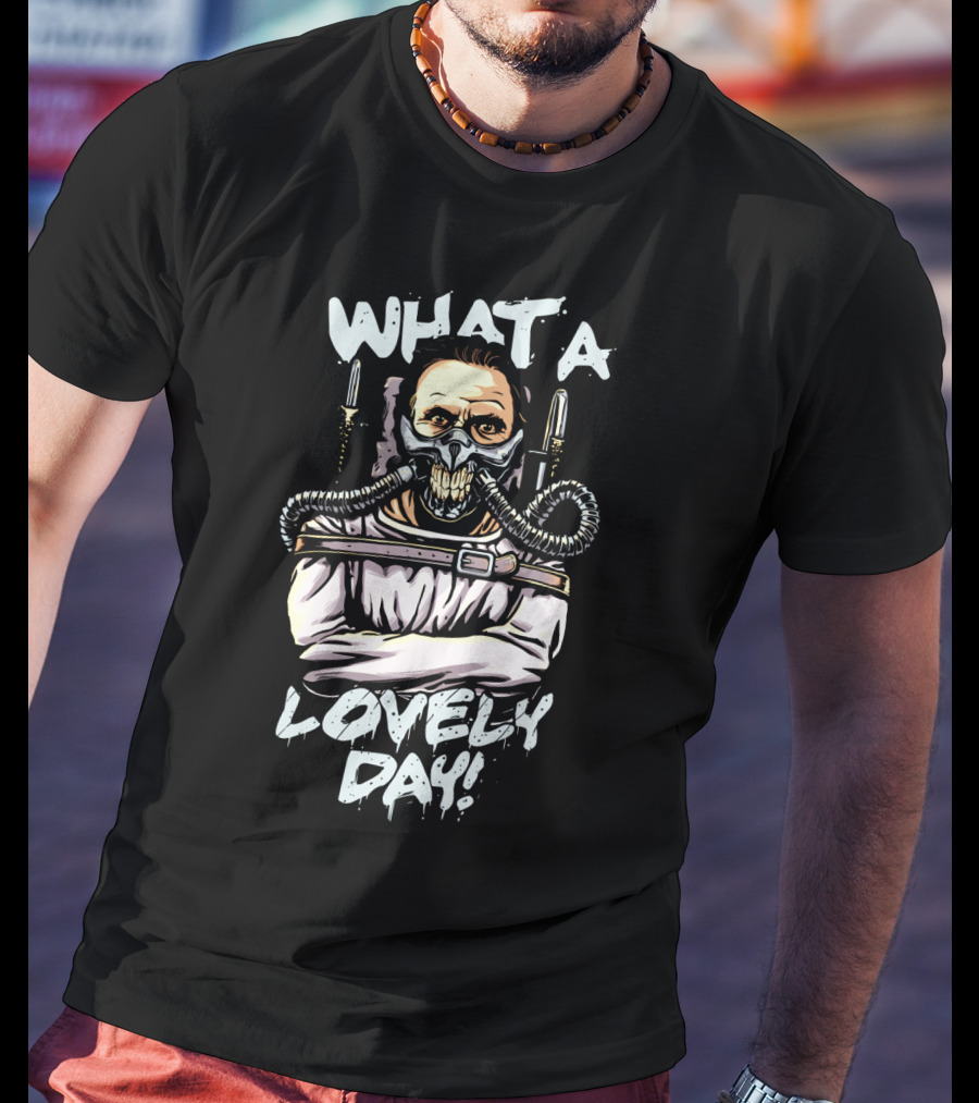 What A Lovely Day Hannibal Joe Silence Of The Lambs Mad Max T-Shirt