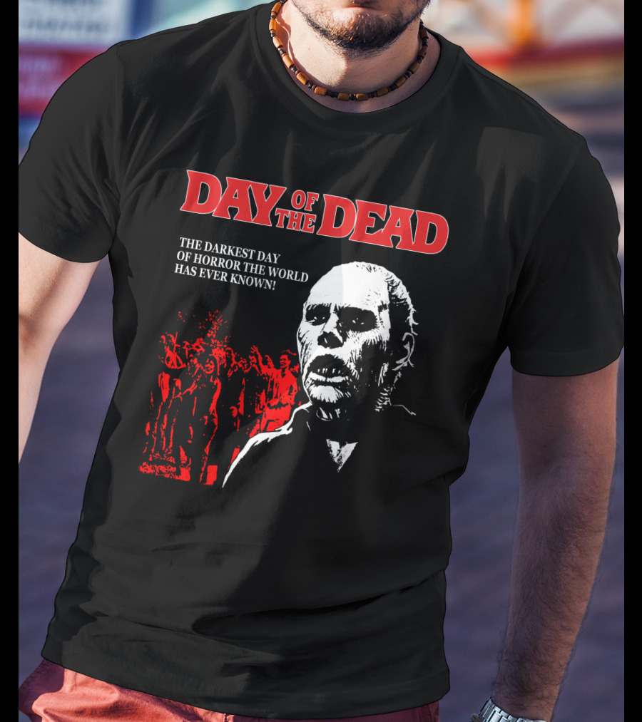 Day Of The Dead The Darkest Day Of Horror The World Has Ever Known T-Shirt