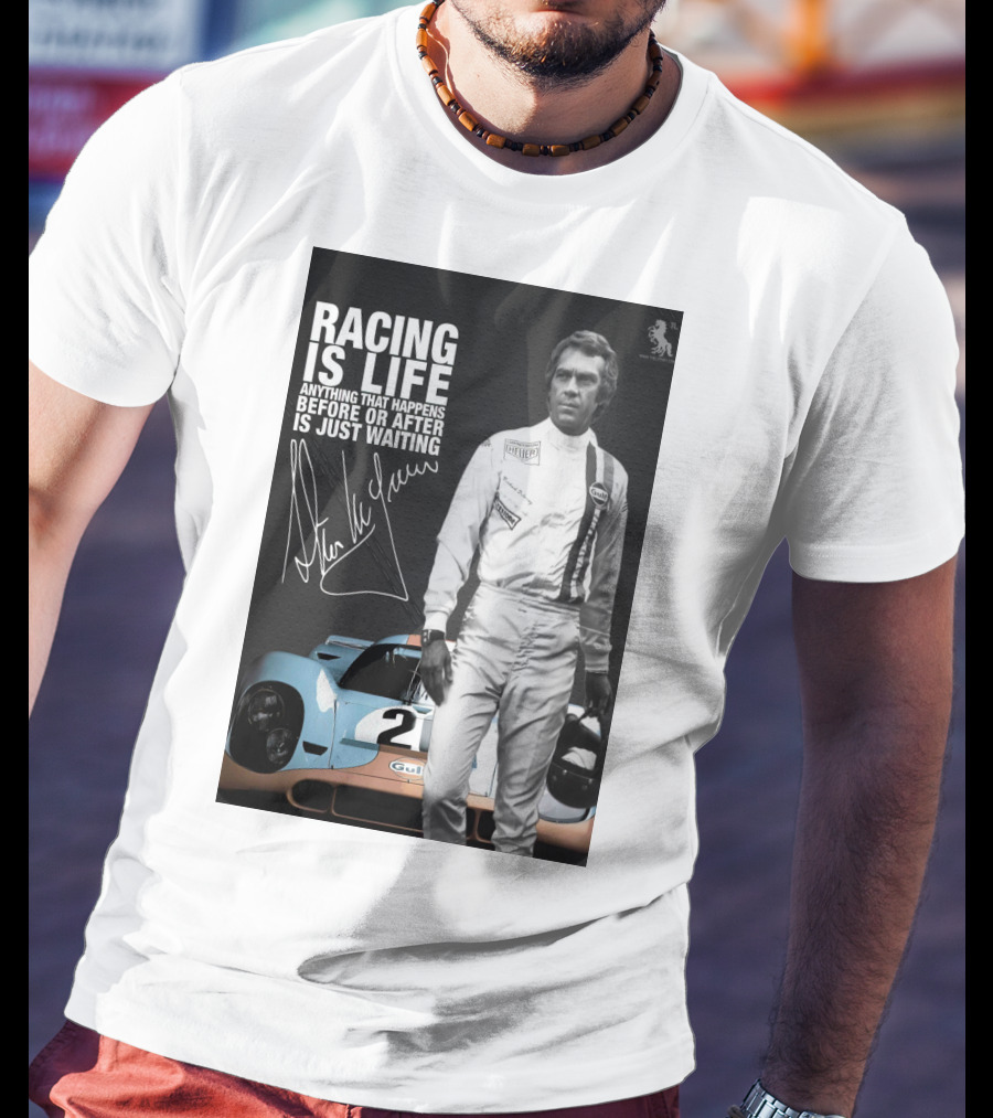 Racing Is Life Steve McQueen Anything That Happens Before Or After Is Just Waiting T-Shirt