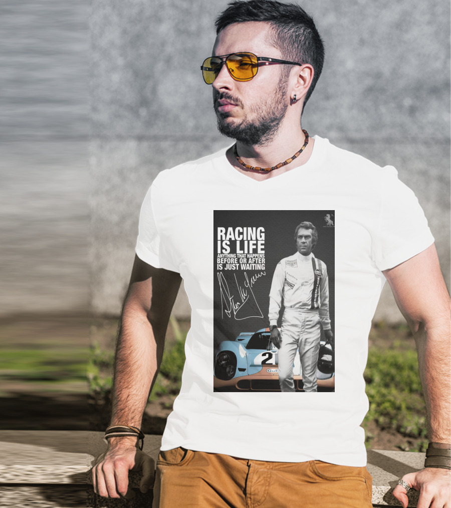 Racing Is Life Steve McQueen Anything That Happens Before Or After Is Just Waiting T-Shirt
