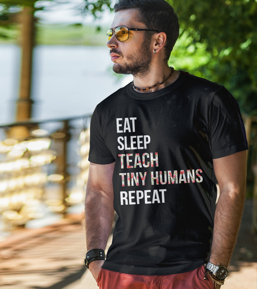 Eat Sleep Teach Tiny Humans Repeat T-Shirt