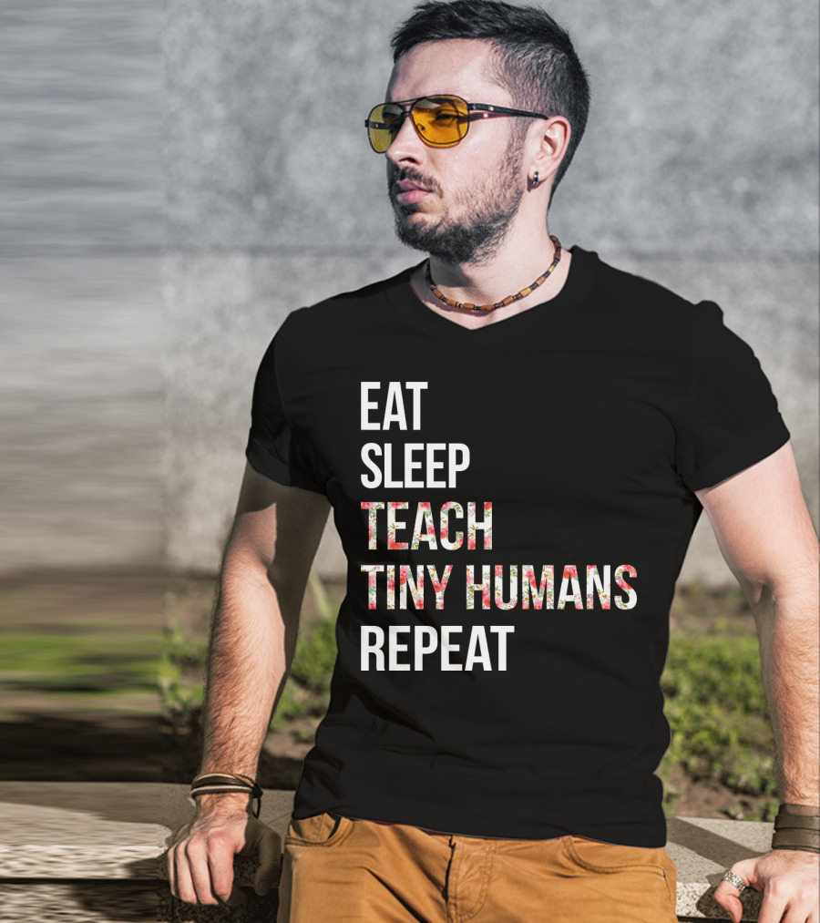 Eat Sleep Teach Tiny Humans Repeat T-Shirt