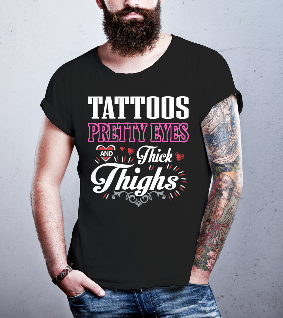 Tattoos Pretty Eyes And Thick Thighs T-Shirt