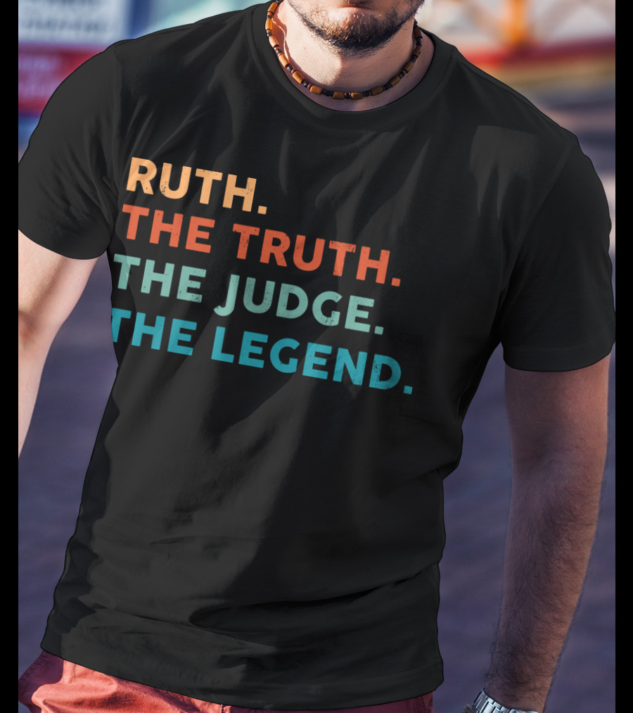 Ruth The Truth The Judge The Legend T-Shirt