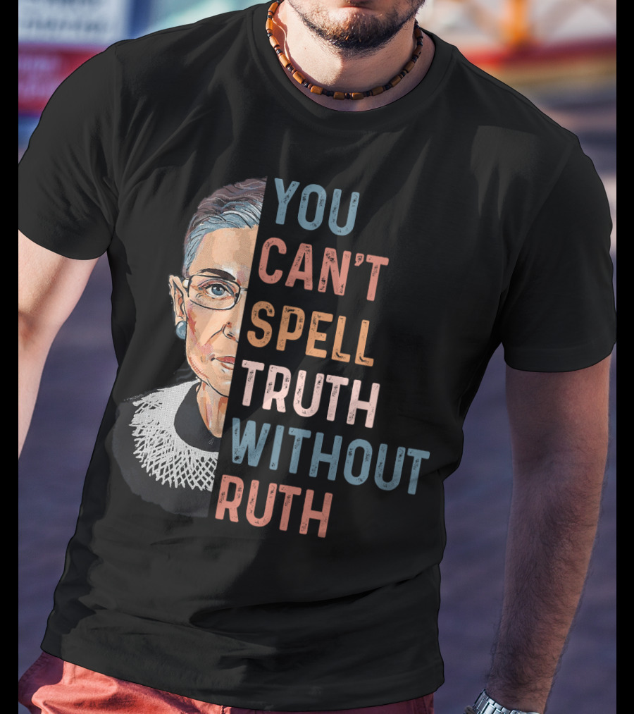 You Can't Spell Truth Without Ruth T-Shirt