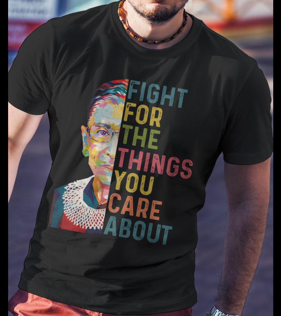 RBG Fight For The Things You Care About Colorful T-Shirt