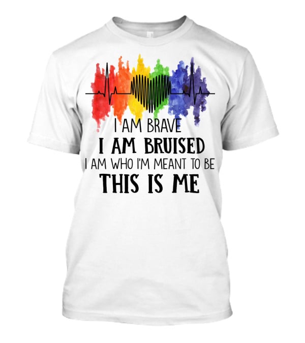 I Am Brave I Am Bruised This Is Me Rainbow Heartbeat T-Shirt