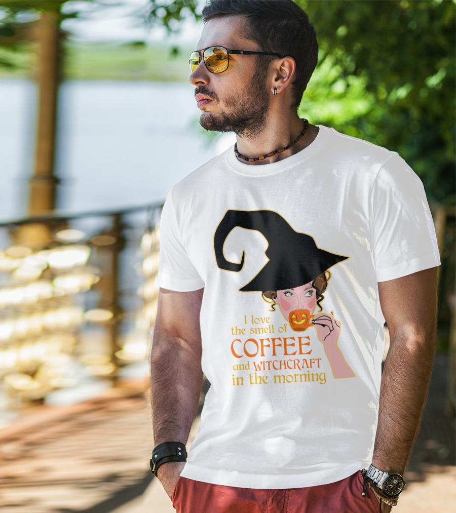 I Love The Smell Of Coffee And Witchcraft In The Morning T-Shirt