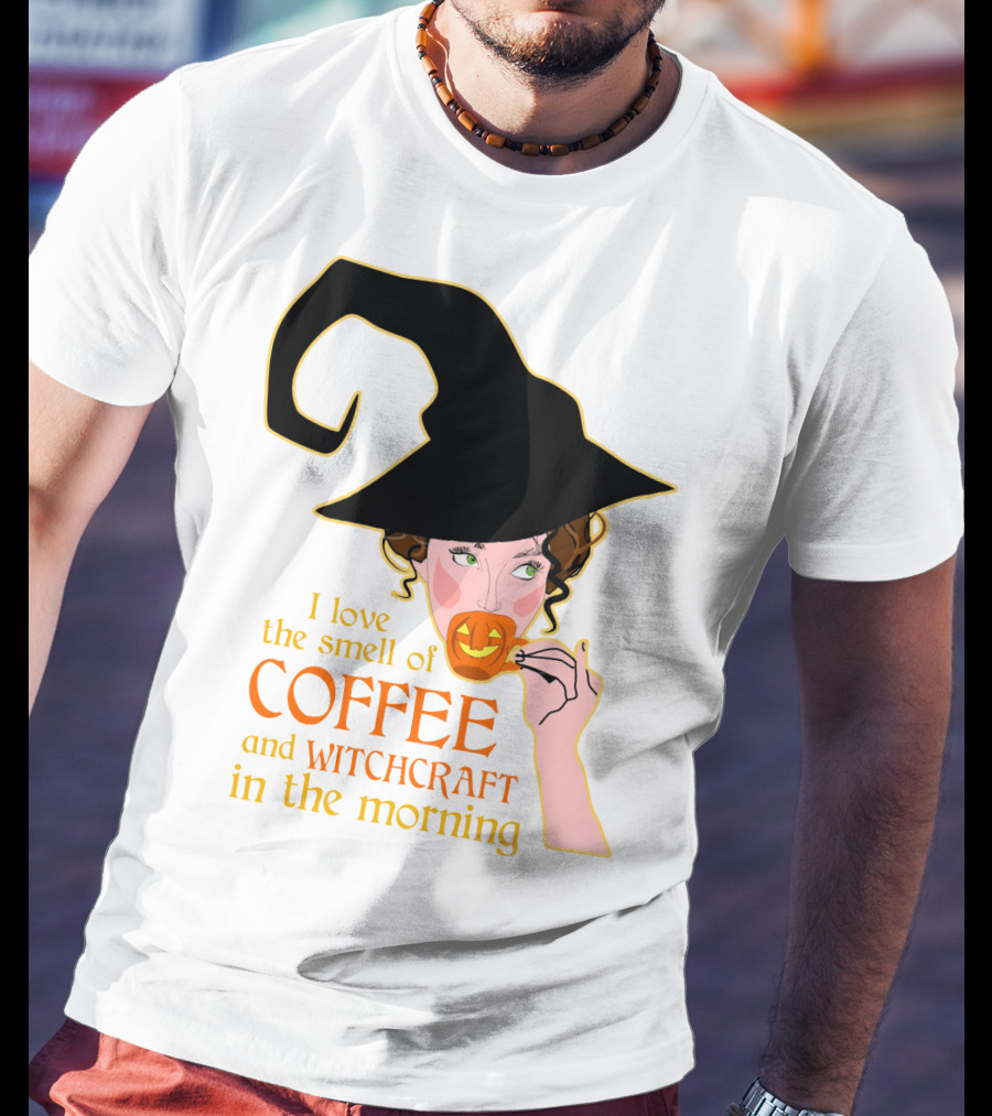 I Love The Smell Of Coffee And Witchcraft In The Morning T-Shirt
