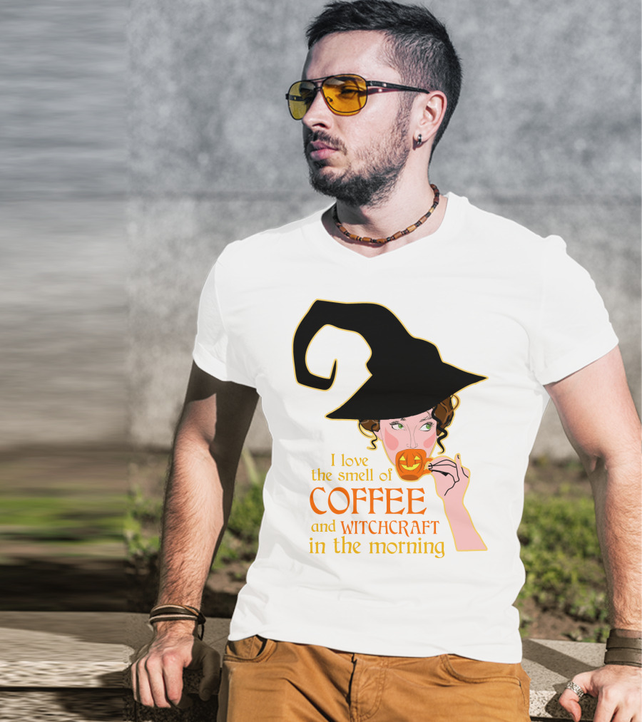 I Love The Smell Of Coffee And Witchcraft In The Morning T-Shirt