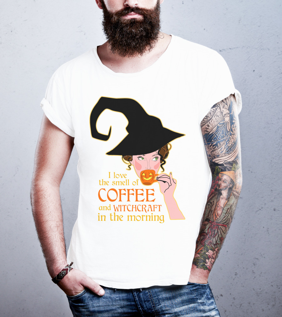 I Love The Smell Of Coffee And Witchcraft In The Morning T-Shirt